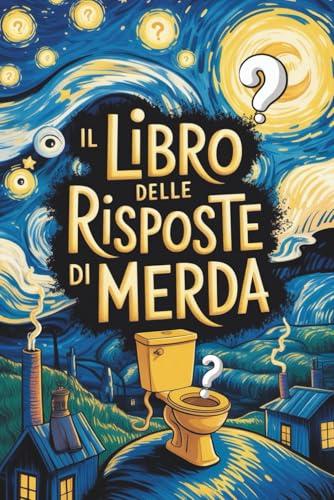 IL LIBRO DELLE RISPOSTE DI MERDA: Libro umoristico per adulti – Idee regalo divertenti per colleghi, amici o coppie
