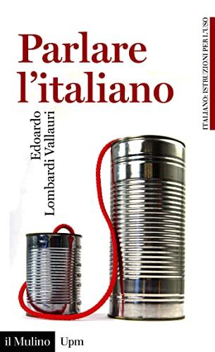 Parlare l'italiano: Come usare meglio la nostra lingua (Universale paperbacks Il Mulino Vol. 626)