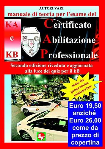 Manuale di Teoria per l'Esame del Certificato di Abilitazione Professionale del tipo KA e KB. Seconda Edizione riveduta e aggiornata alla luce dei Quiz per il KB. RISTAMPA NOVEMBRE 2024