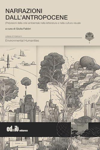 Narrazioni dall'antropocene. (Pre)visioni della crisi ambientale nella letteratura e nella cultura visuale