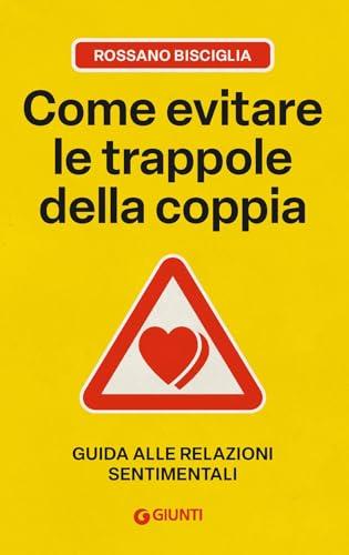Come evitare le trappole della coppia. Guida alle relazioni sentimentali