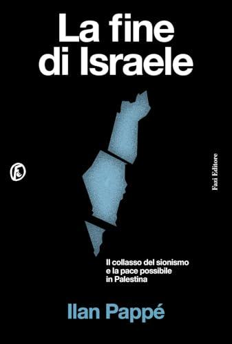 La fine di Israele. Il collasso del sionismo e la pace possibile in Palestina