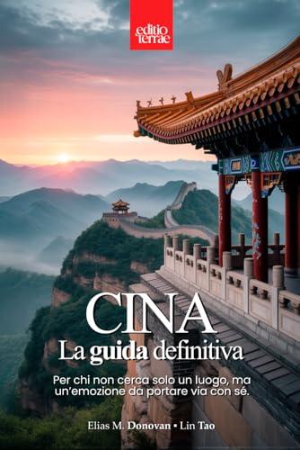 CINA – La Guida Definitiva: Tutto quello che ti serve per scoprire la Cina autentica – una guida turistica pratica, completa e davvero utile per il tuo viaggio