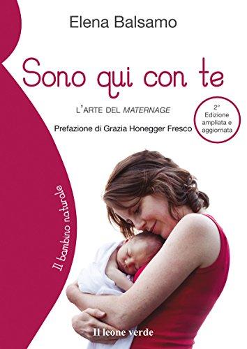 Sono qui con te - 2a edizione: L'arte del maternage (Il bambino naturale Vol. 47)