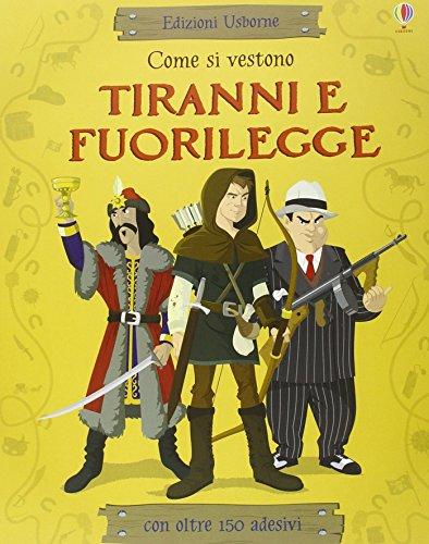 Come si vestono... tiranni e fuorilegge. Con adesivi. Ediz. illustrata