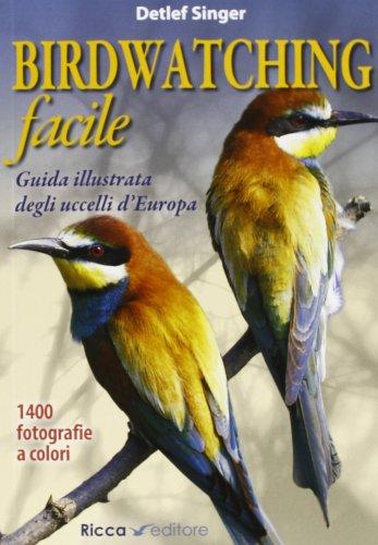 Birdwatching facile. Guida illustrata degli uccelli d'Europa. Ediz. illustrata