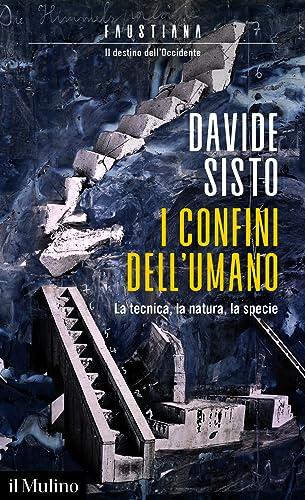 I confini dell'umano: La tecnica, la natura, la specie (Intersezioni)