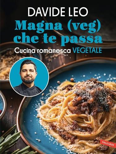 Magna (veg) che te passa: Cucina romanesca vegetale