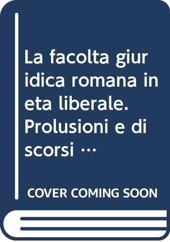 La facoltà giuridica romana in età liberale. Prolusioni e discorsi inaugurali