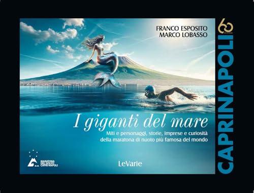 I giganti del mare. Miti e personaggi, storie, imprese e curiosità della maratona di nuoto più famosa del mondo
