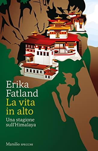 La vita in alto. Una stagione sull’Himalaya