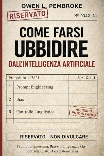Come farsi ubbidire dall'intelligenza artificiale: Prompt Engineering, Bias e il Linguaggio che Controlla ChatGPT e i Sistemi di IA