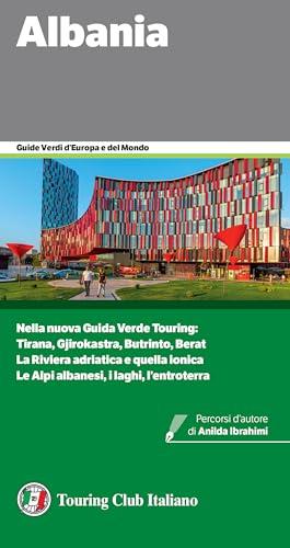 Albania: Nella nuova Guida Verde Albania: Tirana, Gjirokastra, Butrinto, Berat; La Riviera adriatica e quella ionica; Le Alpi albanesi, i laghi, l'entroterra (Guide Verdi d'Europa)