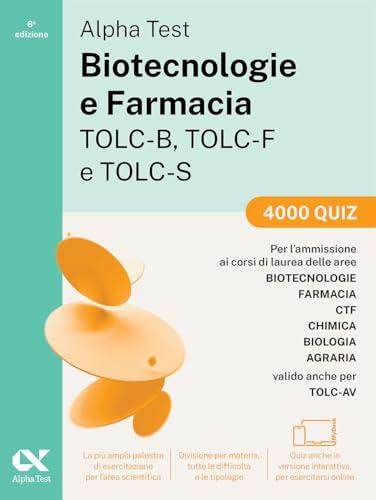 Alpha Test. Biotecnologie e farmacia TOLC-B, TOLC-F e TOLC-S. 4000 quiz. Edizione 2025. Per TOLC-B, TOLC-F, TOLC-S, TOLC-AV. Con simulatore online e test interattivi