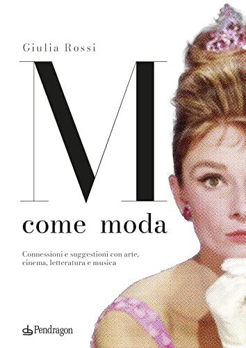 M come moda. Connessioni e suggestioni con arte, cinema, letteratura e musica. Ediz. a colori