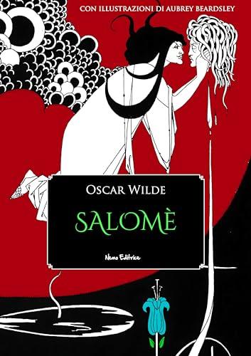 Salomè: Con illustrazioni di Aubrey Beardsley e una prefazione di Robert Ross. Edizione bilingue italiano-francese (La Grande Biblioteca Europea)