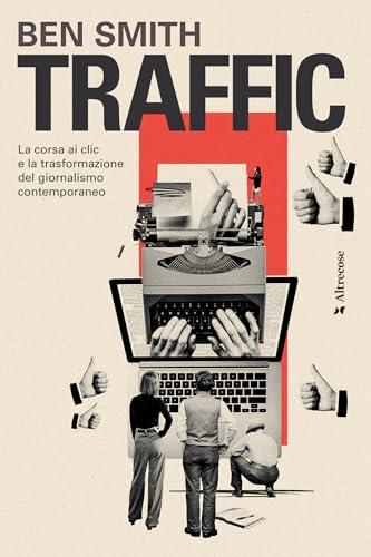 Traffic: La corsa ai clic e la trasformazione del giornalismo contemporaneo
