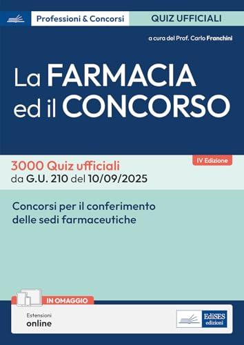 La farmacia ed il concorso. 3000 Quiz ufficiali da G.U. 205 del 04/09/2025 e G.U. 210 del 10/09/2025. Con estensioni online