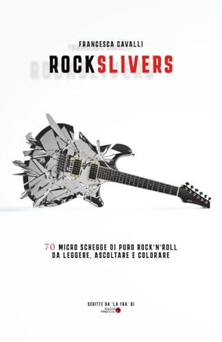ROCK SLIVERS: 70 Micro Schegge di Puro Rock'n'Roll da leggere, ascoltare e colorare