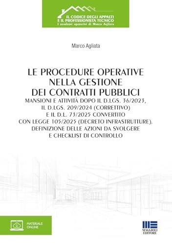Le procedure operative nella gestione dei contratti pubblici. Mansioni e attività dopo il d.lgs. 36/2023, il d.lgs. 209/2024 (correttivo) e il d.l. 73/2025 convertito con legge 105/2025 (decreto i...
