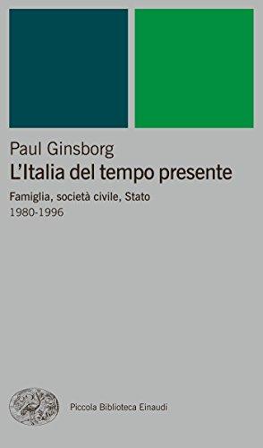 L'Italia del tempo presente: Famiglia, società civile, Stato. 1980-1996 (Piccola biblioteca Einaudi. Nuova serie Vol. 345)