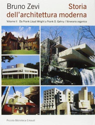 Storia dell'architettura moderna. Da Frank Lloyd Wright a Frank O. Gehry: l'itinerario organico (Vol. 2)