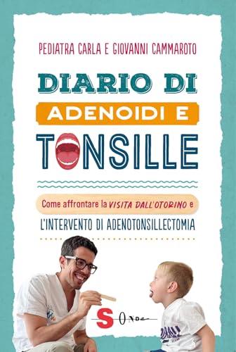 Diario di adenoidi e tonsille. Come affrontare la visita dall'otorino e l’intervento di adenotonsillectomia