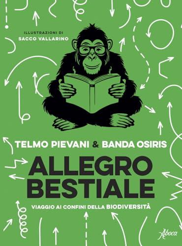Allegro bestiale. Viaggio ai confini della biodiversità