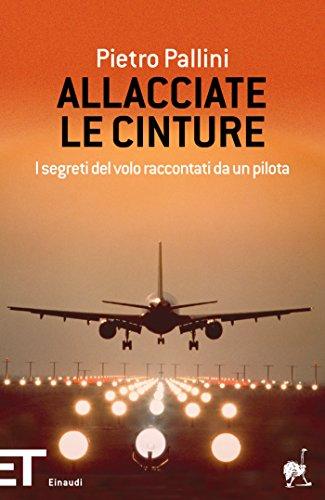 Allacciate le cinture: I segreti del volo raccontati da un pilota (Einaudi tascabili. Pop Vol. 1636)