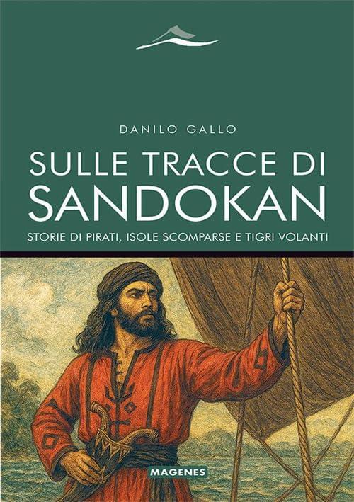 Sulle tracce di Sandokan. Storie di pirati, isole scomparse e tigri volanti