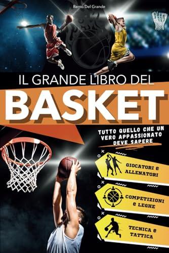Il Grande Libro del Basket: Un Viaggio Entusiasmante per Giovani Tifosi, tra Storia, Tecnica e Leggende Iconiche. Tutto quello che un Vero Appassionato deve Sapere sul Gioco più Avvincente del Mondo.