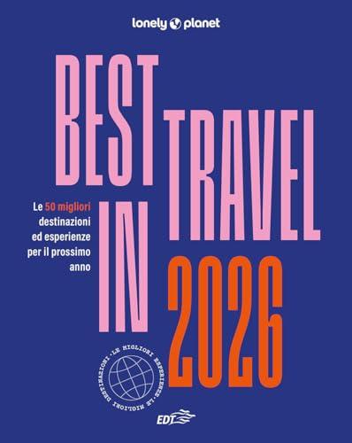 Best in travel 2026. Le 50 migliori destinazioni ed esperienze per il prossimo anno