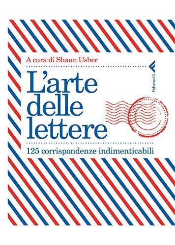 L'arte delle lettere. 125 corrispondenze indimenticabili