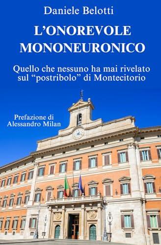 L'onorevole mononeuronico: Quello che nessuno ha mai rivelato sul 
