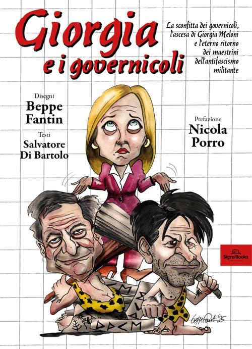 Giorgia e i governicoli. La sconfitta dei governicoli, l'ascesa di Giorgia Meloni e l'eterno ritorno dei maestrini dell'antifascismo militante. Ediz. illustrata