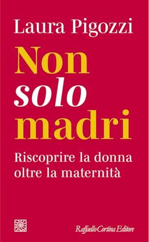 Non solo madri: Riscoprire la donna oltre la maternità