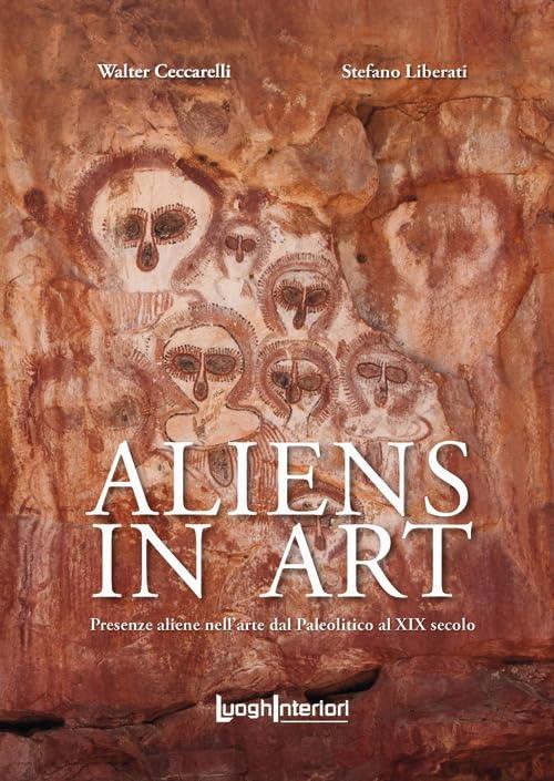 Aliens in art. Presenze aliene nell'arte dal paleolitico al XIX secolo