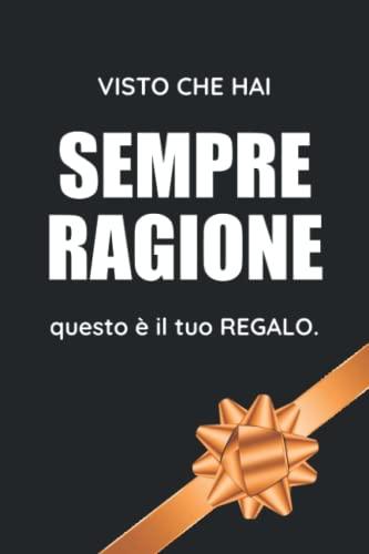 Visto Che Hai Sempre Ragione Questo È Il Tuo Regalo: Un'Idea Divertente Da Regalare A Chi Pensa Di Sapere Tutto!