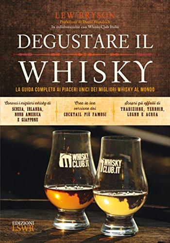 Degustare il whisky: La guida completa ai piaceri unici dei migliori whisky al mondo