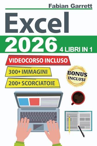 Excel: La Guida Completa per Padroneggiare le Basi di EXCEL e Diventare Esperto con Esercizi Passo Dopo Passo per Imparare Formule, Funzioni, Consigli e Trucchi con Più di 300 Immagini
