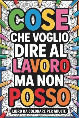 libro da colorare per adulti: Regali Perfetti per Colleghe di Lavoro – Un'Idea di Natale per Alleviare lo Stress e le Frustrazioni