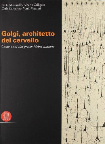 Camillo Golgi. Catalogo della mostra (Pavia, 9 settembre-19 dicembre 2006). Ediz. illustrata
