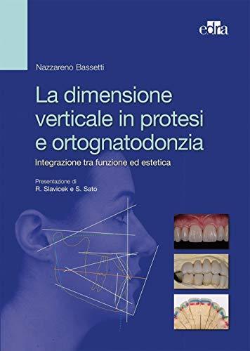 La dimensione verticale in protesi e ortognatodonzia. Integrazione tra funzione ed estetica