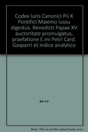 Codex Iuris Canonici Pii X Pontifici Maximo iussu digestus. Benedicti Papae XV auctoritate promulgatus, praefatione E.mi Petri Card. Gasparri et indice analytico