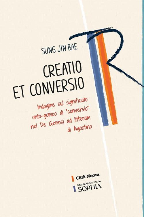 Creatio et conversio. Indagine sul significato onto-gonico di «conversio» nel De genesi ad litteram di Agostino