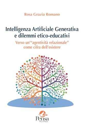 Intelligenza Artificiale Generativa e dilemmi etico-educativi. Verso un’«agentività relazionale» come cifra dell'esistere