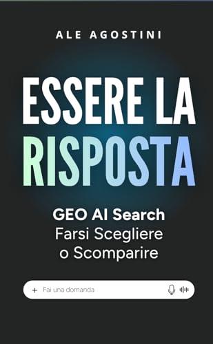 ESSERE LA RISPOSTA: GEO AI Search | Farsi Scegliere o Scomparire