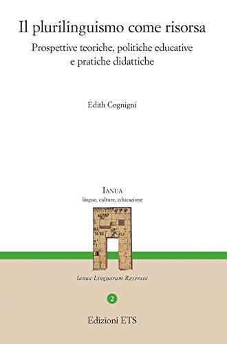 Il plurilinguismo come risorsa. Prospettive teoriche, politiche educative e pratiche didattiche