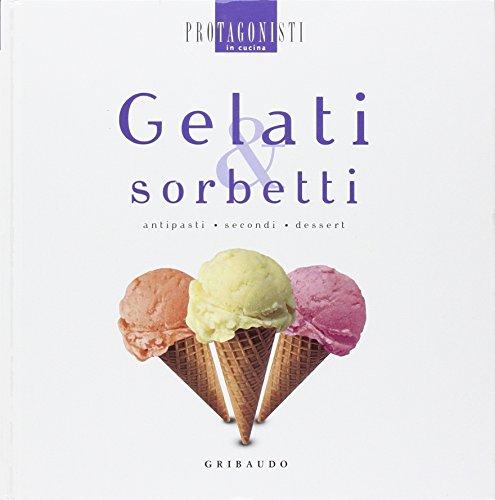 Gelati e sorbetti. Antipasti, secondi, dessert