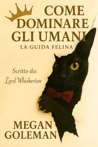 COME DOMINARE GLI UMANI: La Guida Felina